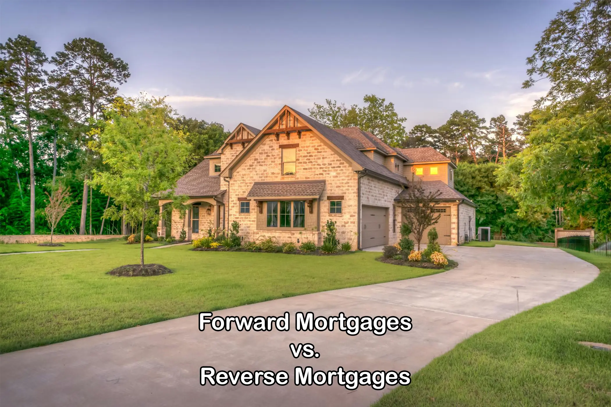 Forward Mortgages vs. Reverse Mortgages: Which is Right for You?