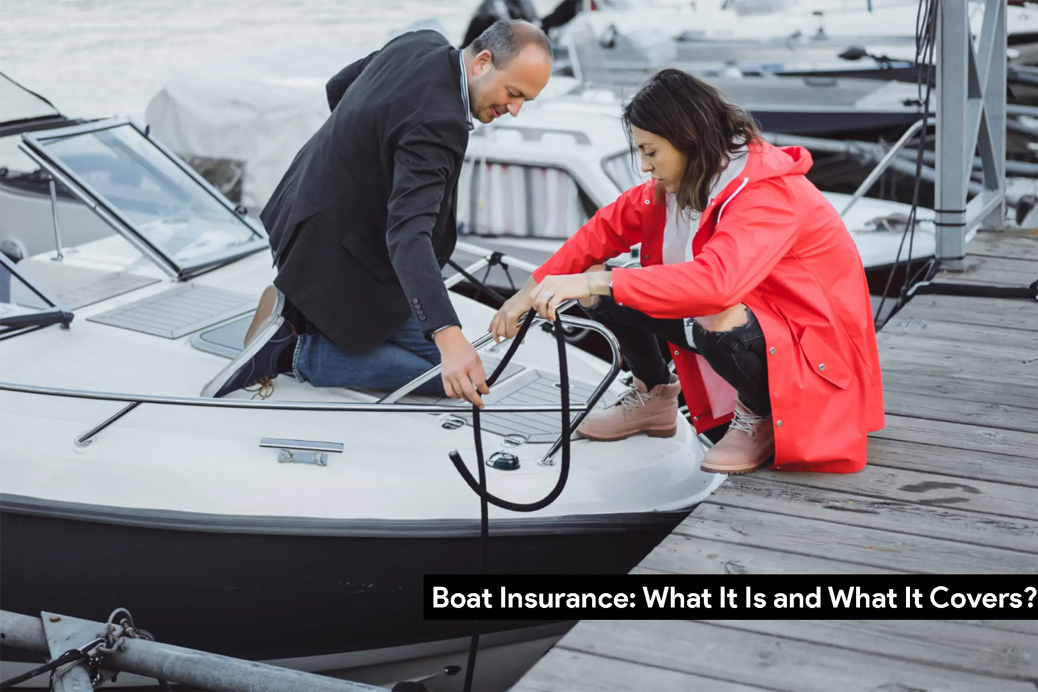 Boat Insurance: What It Is and What It Covers?