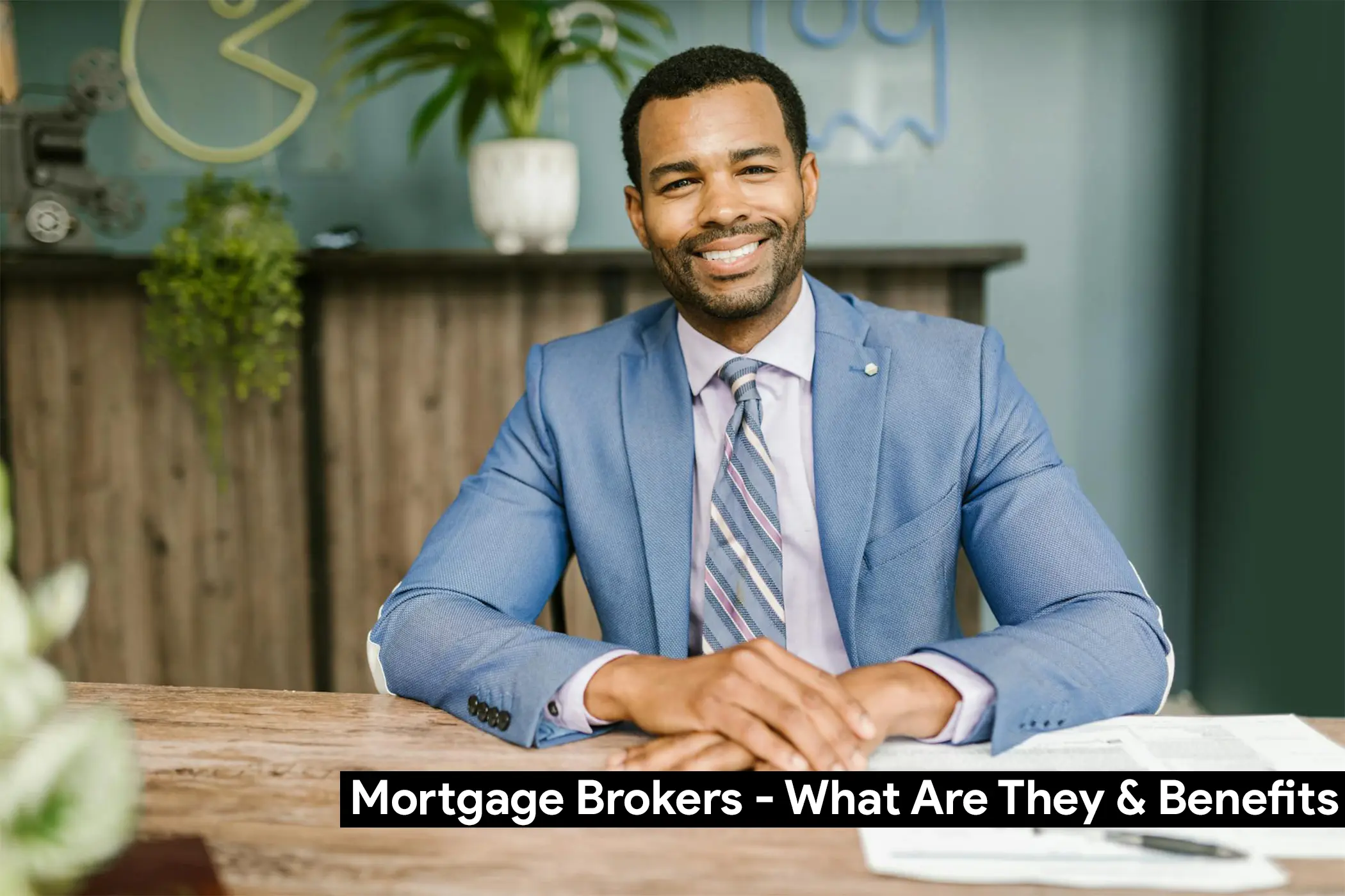 Mortgage Brokers - What Are They & Benefits