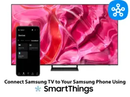 How to Connect Your Samsung TV to Your Samsung Phone Using SmartThings